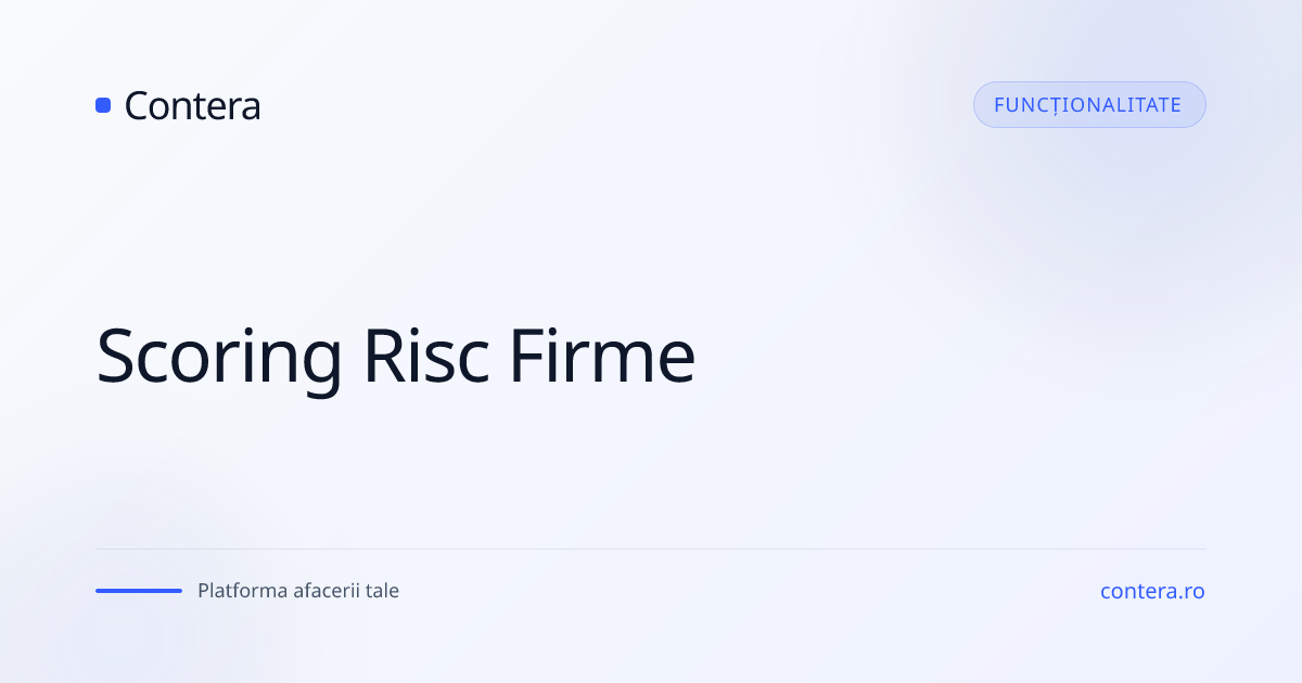 Scoring Risc Firme | Evaluare Parteneri | Contera